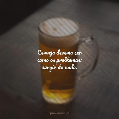 40 Frases De Cerveja Para Status Que Mostram A Sua Paixão Pela Gelada