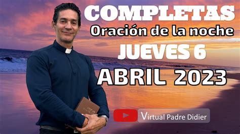 Completas De Hoy Jueves Santo Abril Oraci N De La Noche Padre