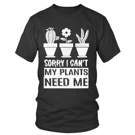 Sorry I Cant My Plants Need Me T Shirt Hobby Amz Apparel Clothing