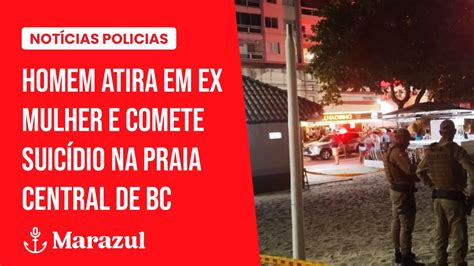 Homem atira em ex mulher e comete suicídio na praia central de BC