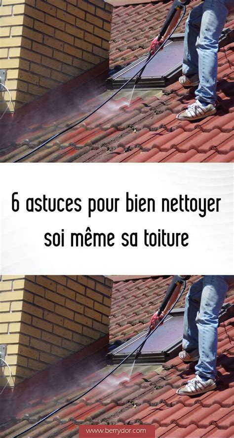 6 astuces pour bien nettoyer soi même sa toiture Nettoyage toiture