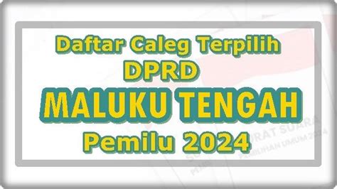 Daftar Lengkap Nama Caleg Dprd Kabupaten Maluku Tengah Yang Terpilih Di