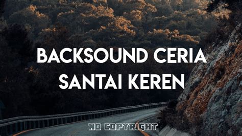 Backsound Ceria Santai Keren No Copyright Untuk Video Peaceful Youtube