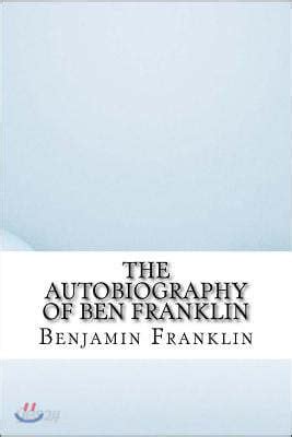 The Autobiography Of Ben Franklin