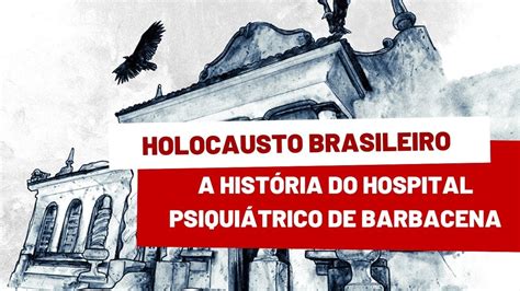 Holocausto Brasileiro A História do Hospital Psiquiátrico de