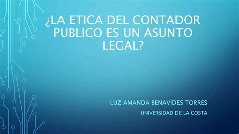 ¿la ética Del Contador Publico Es Un Asunto Legal Ppt