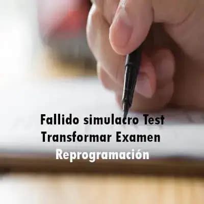 Fallido simulacro Test Transformar Examen Reprogramación 2025 elyex