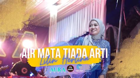 AIR MATA TIADA ARTI LILIN HERLINA AURA MUSIC Ft DHEHAN AUDIO Live