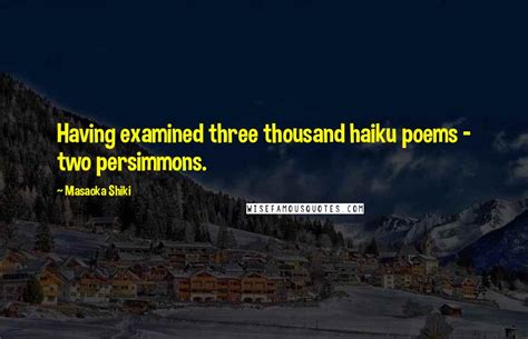 Masaoka Shiki Quotes: Having examined three thousand haiku poems - two ...