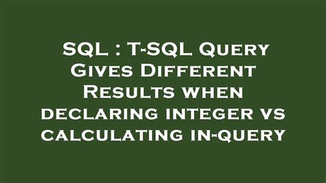 Sql T Sql Query Gives Different Results When Declaring Integer Vs Calculating In Query Youtube