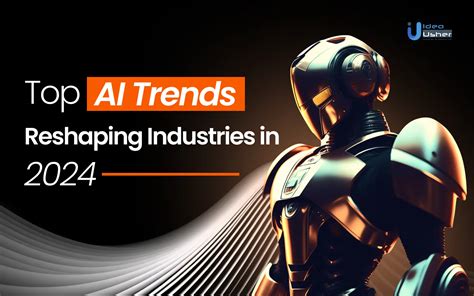 Top Ai Trends Reshaping Industries In 2024 Idea Usher