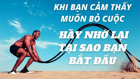 Khi bạn muốn BỎ CUỘC hãy nhớ lại TẠI SAO bạn bắt đầu Video truyền