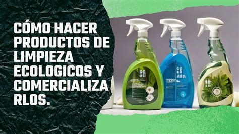 CÓMO HACER PRODUCTOS DE LIMPIEZA ECOLÓGICOS Y COMERIALIZARLOS YouTube