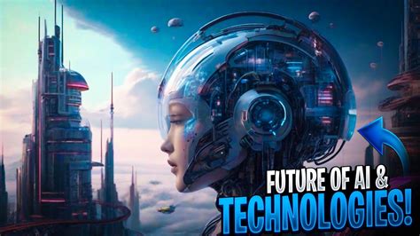 Ai Revolution Unveiling The Futures Most Mind Blowing Technologies