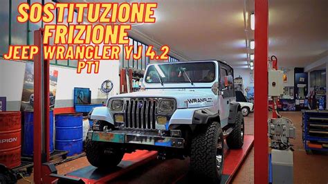 SOSTITUZIONE FRIZIONE JEEP WRANGLER YJ 4 2 Pt1 YouTube