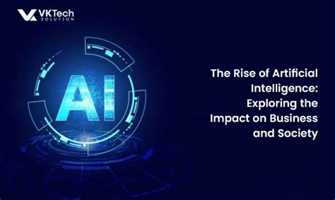 The Rise Of Artificial Intelligence Impact On Business And Society