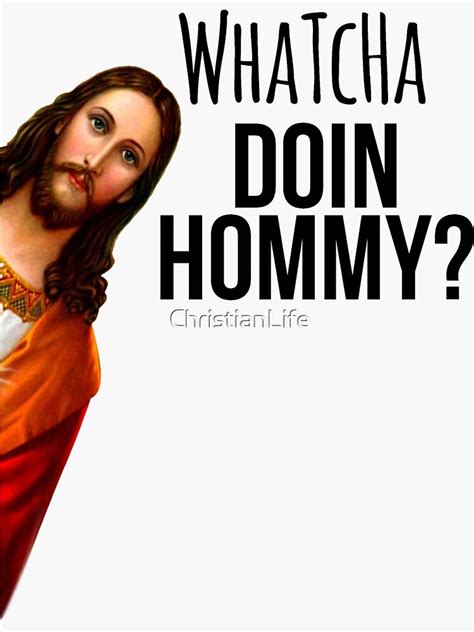 Jesus Meme Whatcha Doin Hommy Sticker For Sale By Christianlife