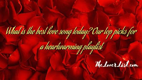 What Is The Best Love Song Today Our Top Picks For A Heartwarming