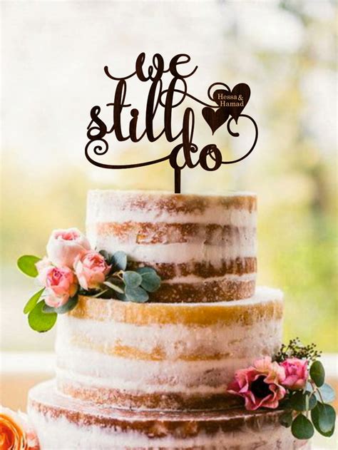 We Still Do Cake Topperwedding Cake Topper Anniversary Cake Etsy