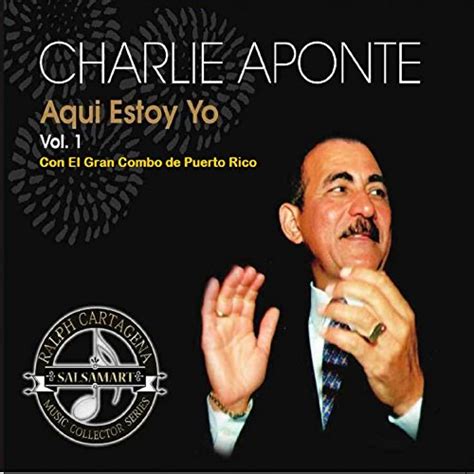 Aqui Estoy Yo Vol 1 By Charlie Aponte And El Gran Combo De Puerto Rico On Amazon Music