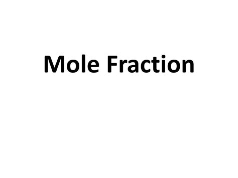 PPT - Mole Fraction PowerPoint Presentation, free download - ID:2364631