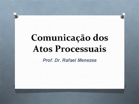 Comunicao Dos Atos Processuais Prof Dr Rafael Menezes