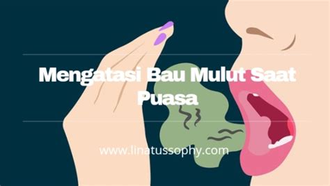 Penyebab Dan Cara Mengatasi Bau Mulut Saat Puasa Linatussophy