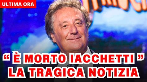 TRAGICO ANNUNCIO È MORTO ENZO IACCHETTI LA NOTIZIA ARRIVATA POCO FA E