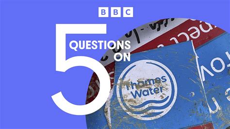 Bbc News 5 Questions On Whats Gone Wrong With Thames Water