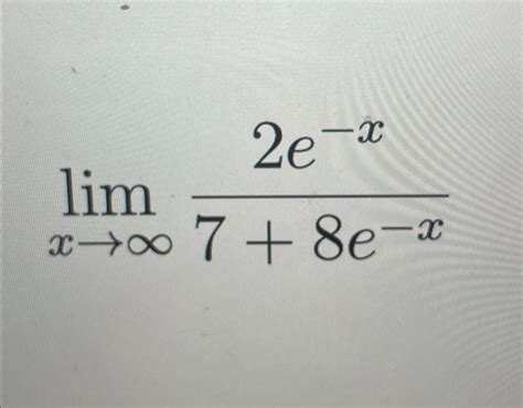 Solved Limx→∞2e X78e X