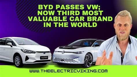 Byd Passes Vw Now Third Most Valuable Car Brand In The World Car