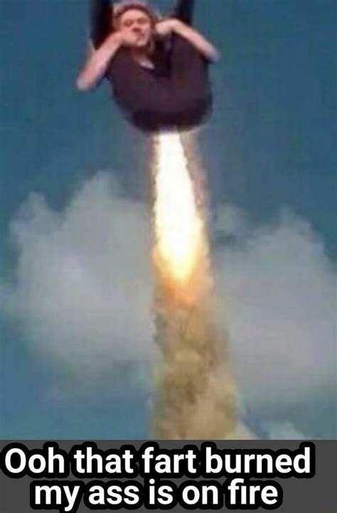 Ooh That Fart Burned My Ass Is On Fire IFunny
