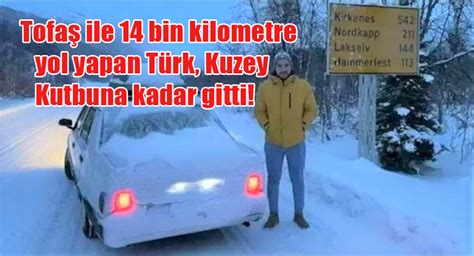 Tofaş ile 14 bin kilometre yol yapan Türk Kuzey Kutbuna kadar gitti