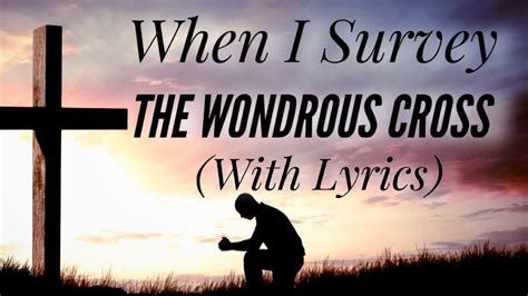 When I Survey The Wondrous Cross With Lyrics The Most Beautiful Hymn Youtube