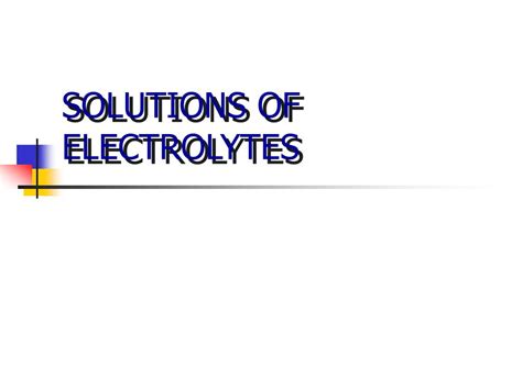 PPT - SOLUTIONS OF ELECTROLYTES PowerPoint Presentation, free download ...