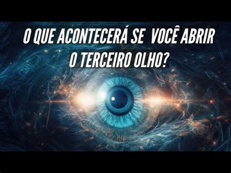 O Que Acontecer Se Voc Abrir O Terceiro Olho Youtube