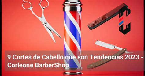 9 Cortes De Cabello Que Son Tendencias 2023 Corleone Barbershop