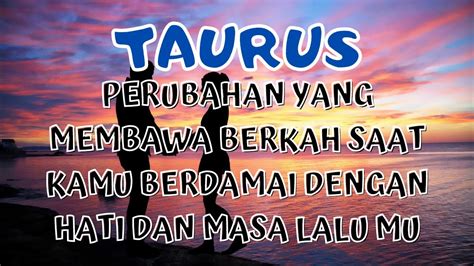 Taurus Perubahan Yang Membawa Berkah Saat Kamu Berdamai Dengan Hati