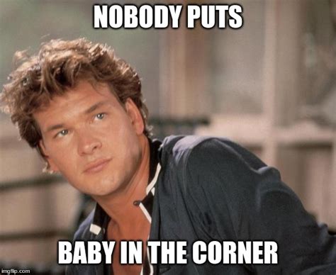 Patrick Swayze Nobody Puts Baby In A Corner Baby Viewer