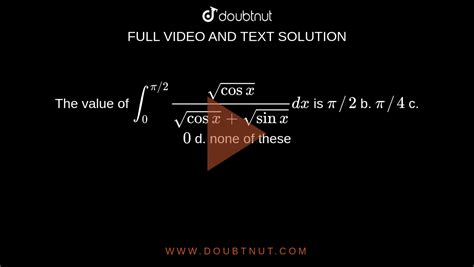 The Value Of Int0 Pi 2 Sqrt Cosx Sqrt Cos X Sqrt Sin X Dx Is P