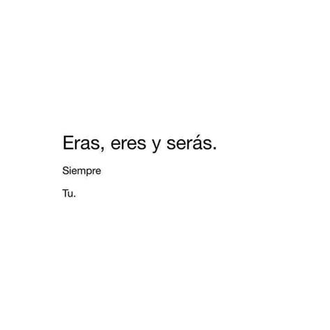 ↬eras Eres Y Serás Frases Bonitas Frases Sabias Frases Sentimentales