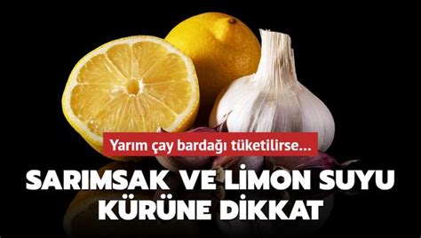 Sarımsak ve limon suyu kürüne dikkat Yarım çay bardağı tüketilirse