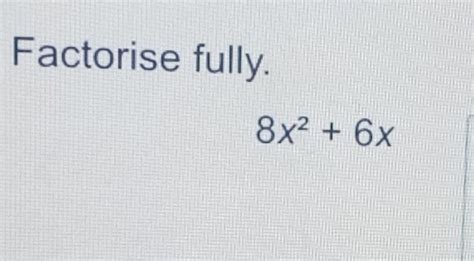 Solved Factorise Fully X X Math