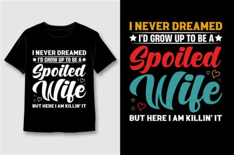 Id Grow Up To Be A Spoiled Wife T Shirt Graphic By T Shirt Design