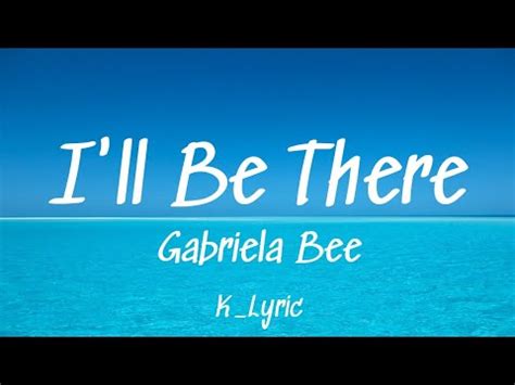 I Ll Be There Gabriela Bee K Lyric Youtube