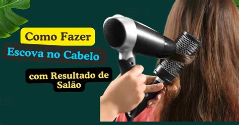 Escova De Fazer Escova - Como Fazer Escova No Cabelo Com Resultado De Salão!