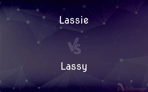 Lassie Vs Lassy — Which Is Correct Spelling