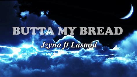 Jzyno Ft Lasmid Butter My Bread Lyrics Youtube