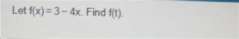 Solved Let F X 3 4x ﻿find F T