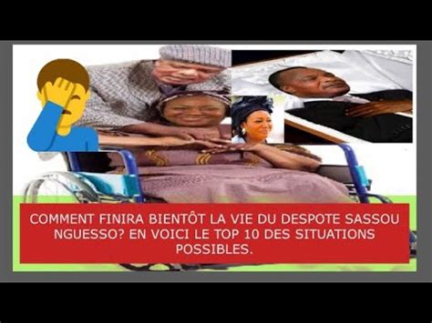 COMMENT FINIRA BIENTÔT LA VIE DU DESPOTE SASSOU NGUESSO EN VOICI LE